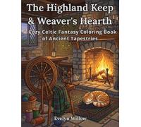 The Highland Keep & Weaver's Hearth: A Cozy Celtic Fantasy Coloring Book of Ancient Tapestries (The Celtic Reverie Sanctuary Series)