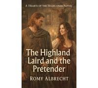 The Highland Laird and the Pretender: A Steamy Scottish Highland Romance with a Fake Heiress, a Brooding Laird, Secrets, and Scandal (Hearts of the Highlands)