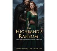 The Highland’s Ransom: A Steamy Scottish Medieval Historical Romance (The Crowns of Cashel Book 2)
