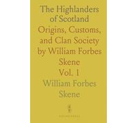 The Highlanders of Scotland: Origins, Customs, and Clan Society by William Forbes Skene