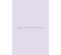 The Highly Important Scribbles. Notebook (Lilac Edition): Lilac Aesthetic Simple Journal for Modern Professionals, Developers, Students, or Daily Notes