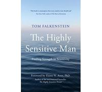 The Highly Sensitive Man: The First Psychological Self-Help Guide to Redefining Modern Masculinity