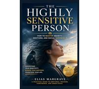 The Highly Sensitive Person: How to Master Anxiety, Emotions, and Social Overwhelm