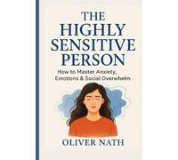 The highly sensitive person: How to Master Anxiety Emotions and Social Overwhelm