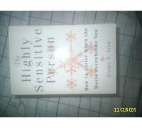 The Highly Sensitive Person: How to Surivive and Thrive When the World Overwhelms You