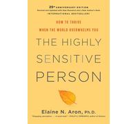 The Highly Sensitive Person: How to Thrive When the World Overwhelms You