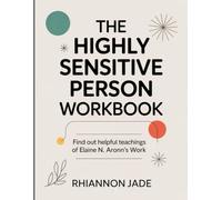 The Highly Sensitive Person Workbook: Find out helpful teachings of Elaine N. Aronn's Work