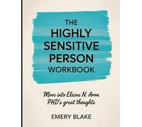 The Highly Sensitive Person Workbook: Move into Elaine N. Aron PHD's great thoughts
