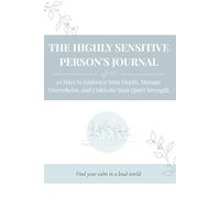 The Highly Sensitive Person's Journal: 30 Days to Embrace Your Depth, Manage Overwhelm, and Cultivate Your Quiet Strength