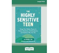 The Highly Sensitive Teen: Using Your Hidden Powers to Balance Emotions, Set Boundaries, and Embrace Who You Are (16pt Large Print Edition)