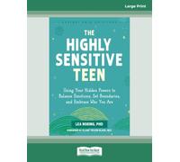 The Highly Sensitive Teen: Using Your Hidden Powers to Balance Emotions, Set Boundaries, and Embrace Who You Are (Large Print Edition)