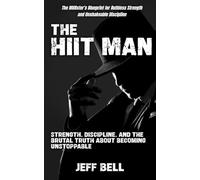The HIIT Man: Strength, Discipline, and the Brutal Truth About Becoming Unstoppable