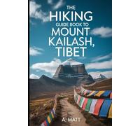 THE HIKING GUIDE BOOK TO MOUNT KAILASH TIBET 2025/2026.