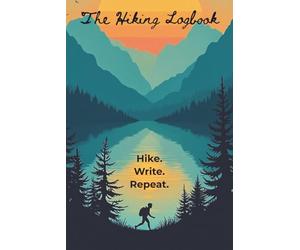 The Hiking Logbook: Journal with Hike Fact Prompts and Journal Pages about Hiking, Writing, and Adventure | 6x9 inches, 123 Pages | 50+ Trip Log ... for Backpackers, Hikers, and Nature Lovers