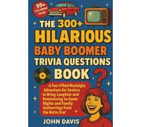The Hilarious 300+ Baby Boomer Trivia Questions Book: A Fun-Filled Nostalgia Adventure for Seniors to Bring Laughter and Reminisc ing to Game Nights and Family Gatherings from the Retro Era!
