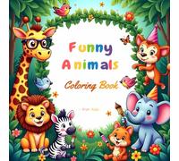 The Hilarious Animal Coloring Book: Fun, Silly, and Cute Animal Coloring Pages for Kids and Adults | Stress Relief and Relaxation