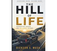 The Hill of Life: Preparation, Burden, and the Journey of Man