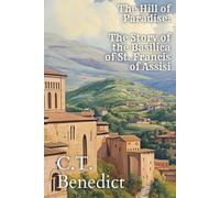 The Hill Of Paradise: The Story of the Basilica of St. Francis of Assisi (Sacred Compass: The Light of Modern Catholicism)
