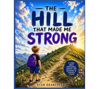 The Hill That Made Me Strong: A Story About Resilience, Growth, and Never Giving Up