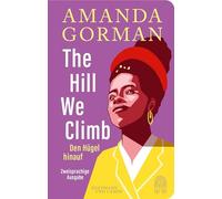 The Hill We Climb - Den Hügel hinauf: Zweisprachige Ausgabe: Mit einem Vorwort von Oprah Winfrey