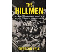 The Hillmen: A Real-Life Tale of High School Football, Heartbreak, and Camaraderie