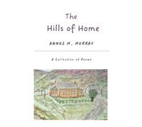 The Hills of Home: A Collection of Poems: 2 (Agnes M Murray - Poetry)