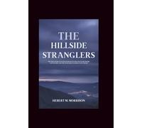 The Hillside Stranglers: The True Story of Kenneth Bianchi and Angelo Buono Jr.: Uncovering The Truth behind Notorious Offenders