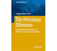 The Himalaya Dilemma: Navigating Risk, Vulnerability, and Resilience in Geohazard-Prone Regions (Springer Natural Hazards)