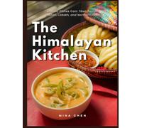 The Himalayan Kitchen: Classic Dishes from Tibet, Nepal, Bhutan, Ladakh, and Northern India