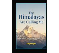 The Himalayas Are Calling Me: A journey of truth, self-discovery, and sublime silence