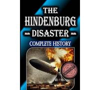 The Hindenburg Disaster: Complete History by History Horizon (Historical Disasters)