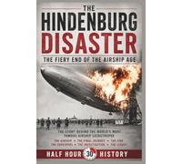 The Hindenburg Disaster: The Fiery End Of The Airship Age (Half Hour History)