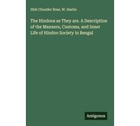 The Hindoos as They are. A Description of the Manners, Customs, and Inner Life of Hindoo Society in Bengal