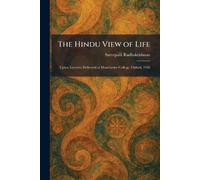 The Hindu View of Life: Upton Lectures Delivered at Manchester College, Oxford, 1926