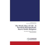 The Hindu Way of Life - A Hundred Neanderthalic Asuric Hindu Religions: The Indus Valley Inheritance Second Edition