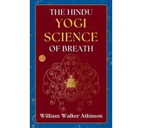 The Hindu-Yogi Science of Breath