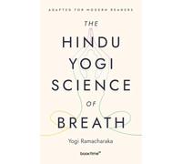 The Hindu-Yogi Science of Breath: Adapted for Modern Readers