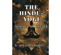 THE HINDU-YOGI Science of Breath: By YOGI RAMACHARAKA