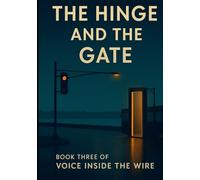 The Hinge and the Gate: Voice Inside the Wire - Book 3