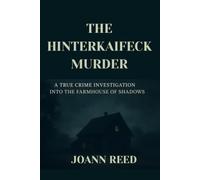 THE HINTERKAIFECK MURDER: A True Crime Investigation into the Farmhouse of Shadows
