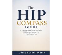 The Hip Compass GUIDE: A practical Guide to Hip Pain Relief, Mobility, and Recovery for Every Stage of Life