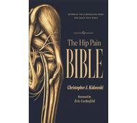 The Hip Pain Bible: A New Science of Hip Pain, Healing, and Human Movement