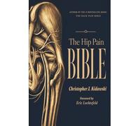 The Hip Pain Bible: A New Science of Hip Pain, Healing, and Human Movement