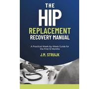 The Hip Replacement Recovery Manual: A Practical W y-W uide for the First 12 Months: 2 (Joint Recovery)