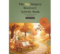 The Hip Surgery Recovery Activity Book: Large Print Puzzles, Word Searches & Games - A Get Well Soon Gift (Surgery Recovery Gift Books - Large Print)
