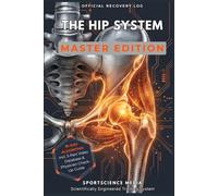 THE HIP SYSTEM - MASTER EDITION: 91-Day Precision Algorithm for Rehabilitation. The Recovery Guide After Hip Impingement, Labral Tears, and Deep Joint Deficits