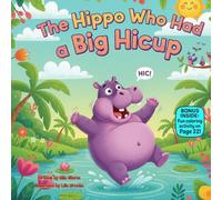 The Hippo Who Had a Big Hiccup: A Silly Rhyming Picture Book About Hiccups, Calm Breathing, and Laughing Through Little Problems