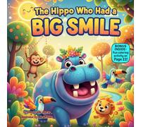 The Hippo Who Had a Big Smile: A Funny Rhyming Story About Kindness, Laughter, and the Power of a Happy Smile