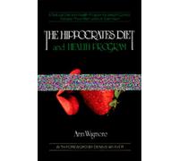 The Hippocrates Diet and Health Program: A Natural Diet and Health Program for Weight Control, Disease Prevention, and