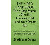 THE HIRED HANDBOOK: The 3-Step System to Shortlist, Interview, and Land Your Dream Job: Master Resume Preparation, Ace Tough Interviews, and Use AI to Beat the ATS (For Freshers & Young Professionals